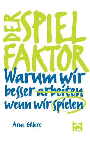 der spielfaktor warum wir besser arbeiten wenn wir 111924585916